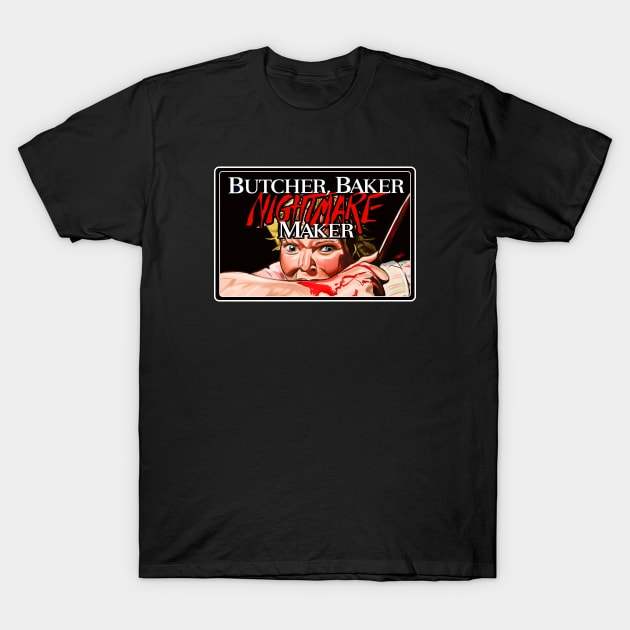 Butcher, Baker Nightmare Maker T-Shirt by ibtrav